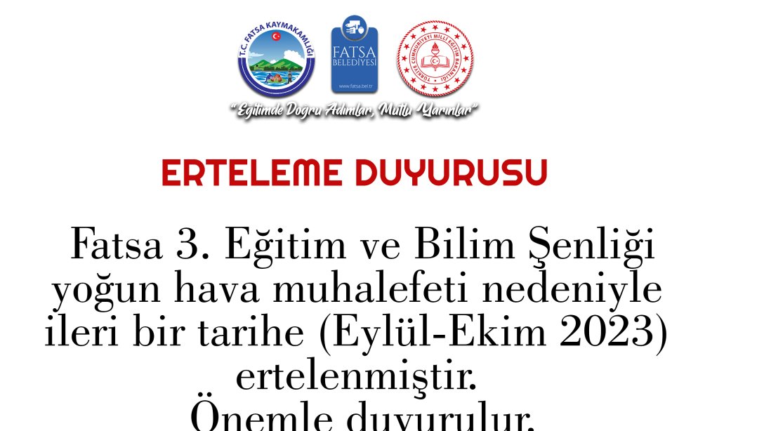 ERTELEME (FATSA 3. EĞİTİM VE BİLİM ŞENLİĞİ ERTELEMESİ)